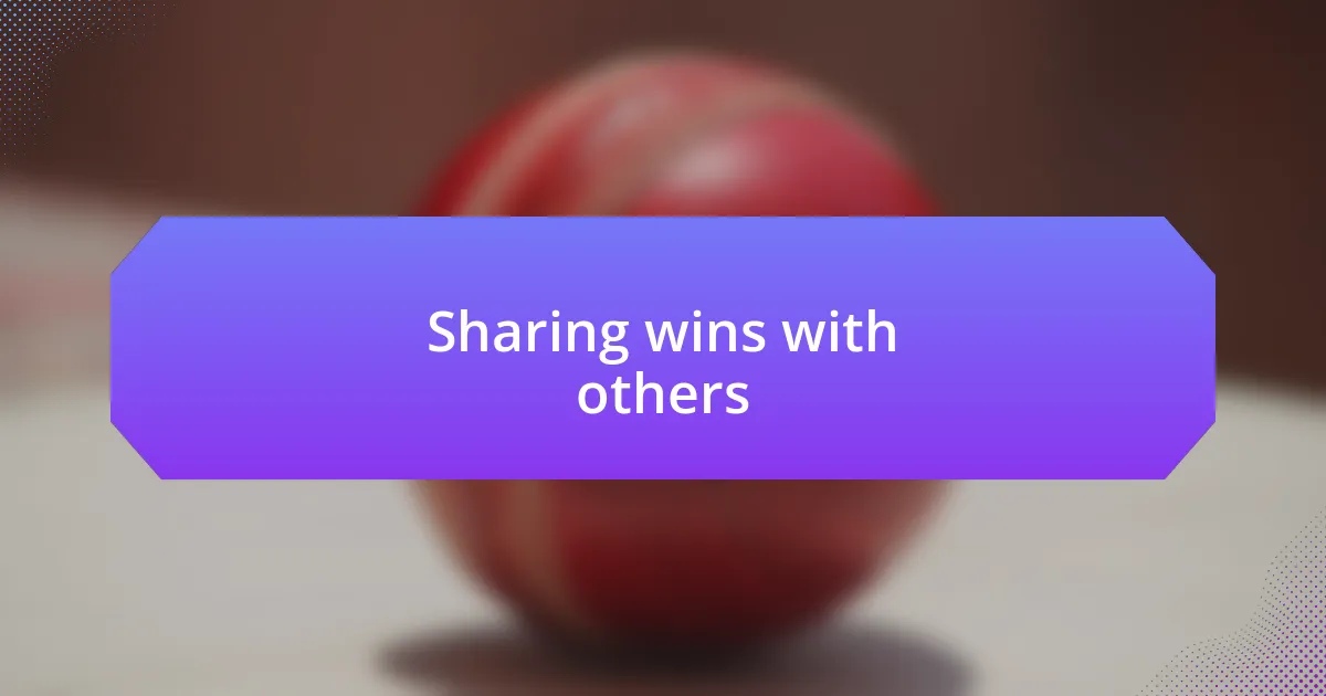 Sharing wins with others