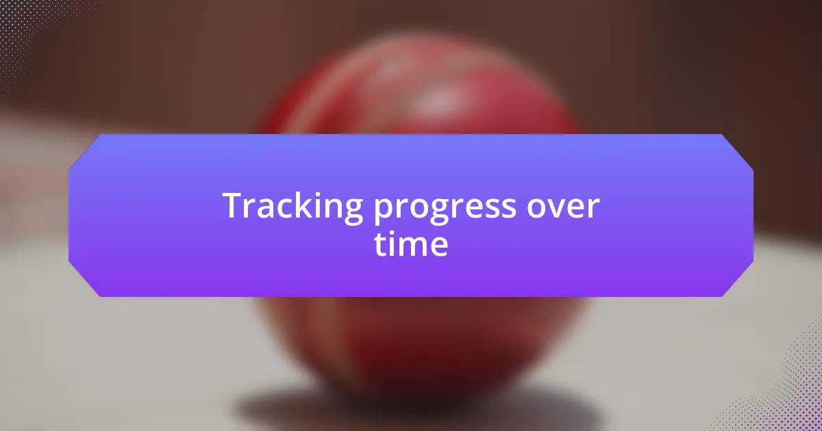 Tracking progress over time