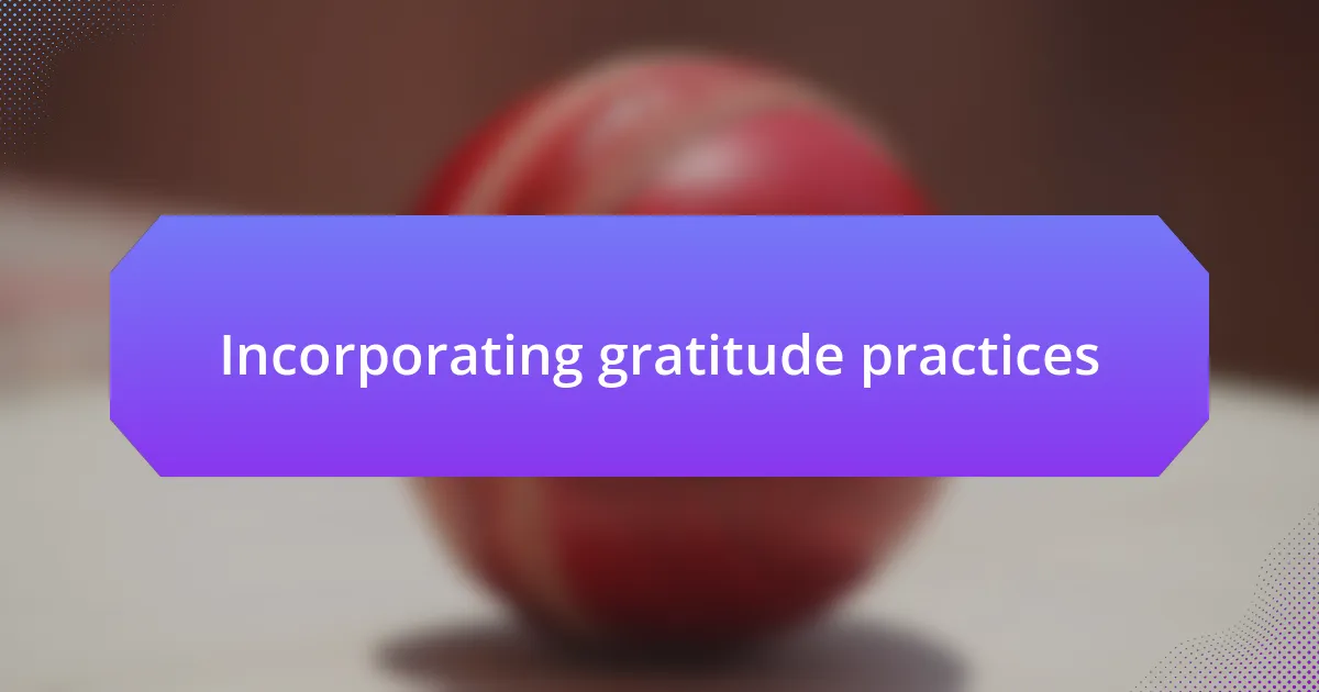 Incorporating gratitude practices