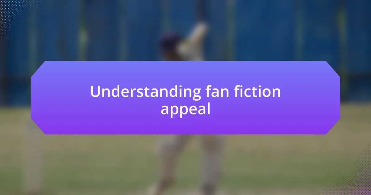 Understanding fan fiction appeal