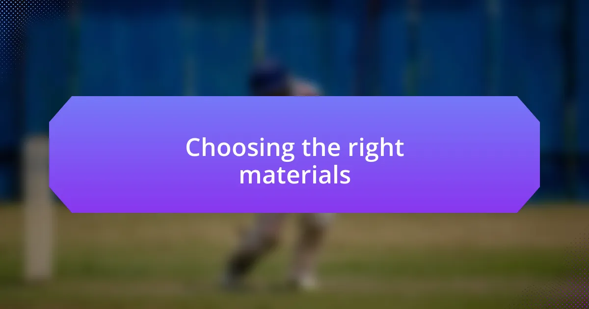 Choosing the right materials