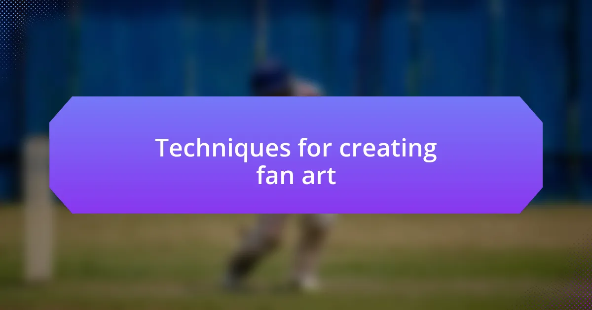 Techniques for creating fan art