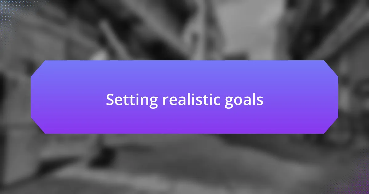 Setting realistic goals