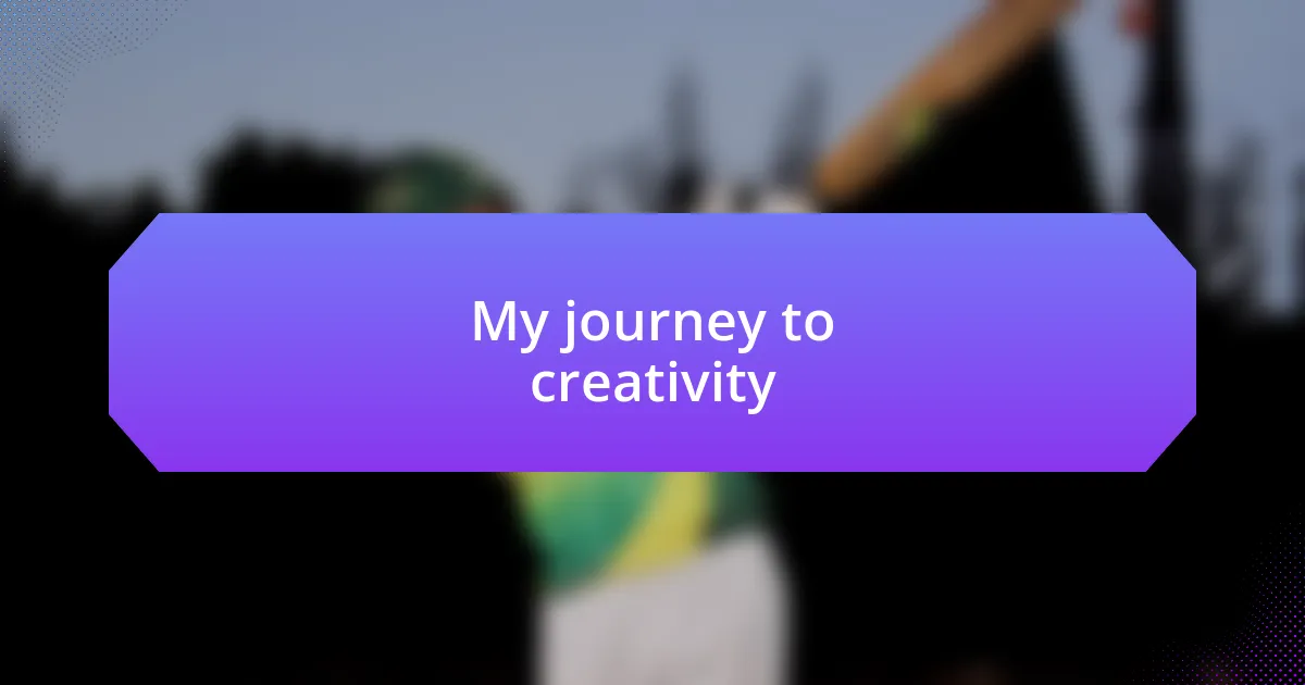 My journey to creativity