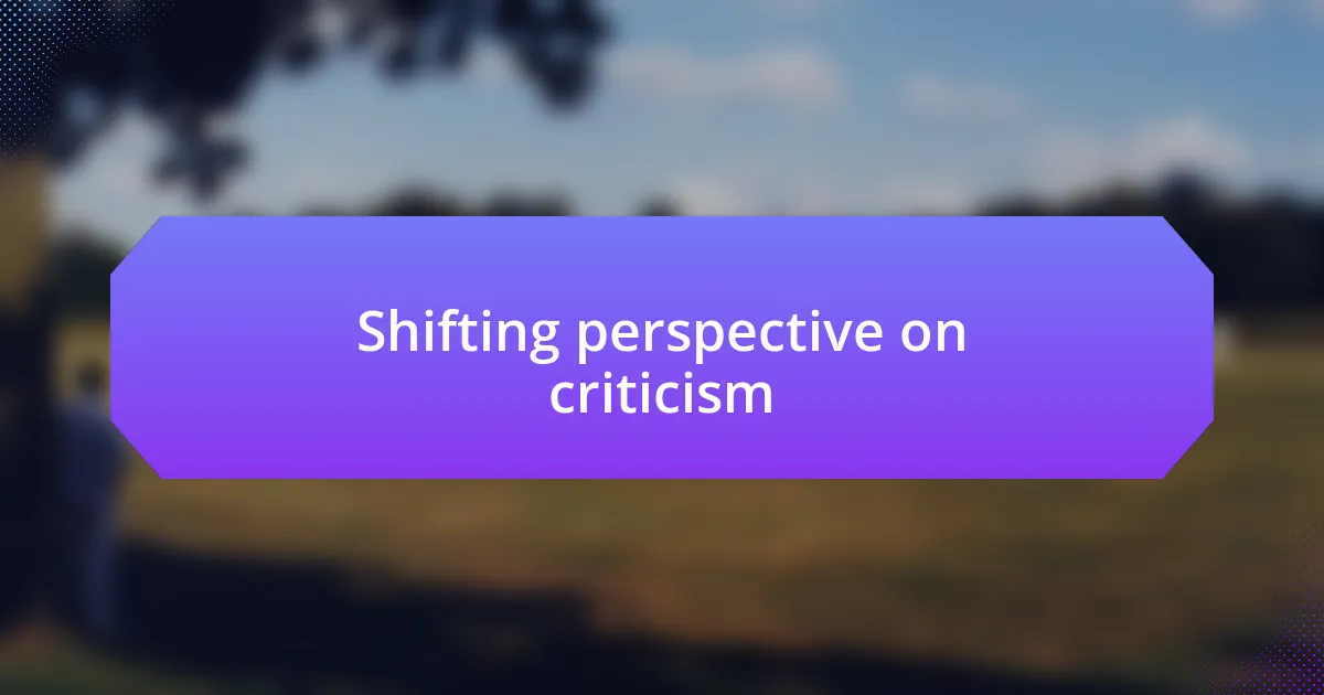 Shifting perspective on criticism