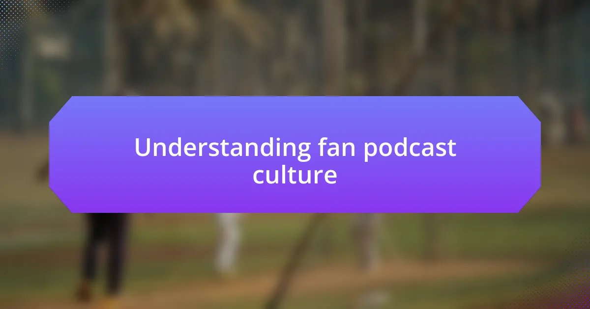 Understanding fan podcast culture