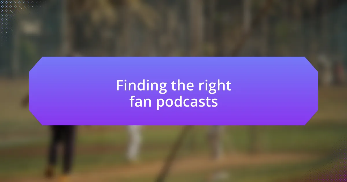 Finding the right fan podcasts