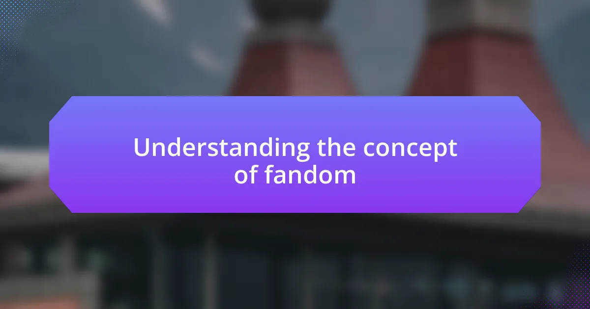 Understanding the concept of fandom