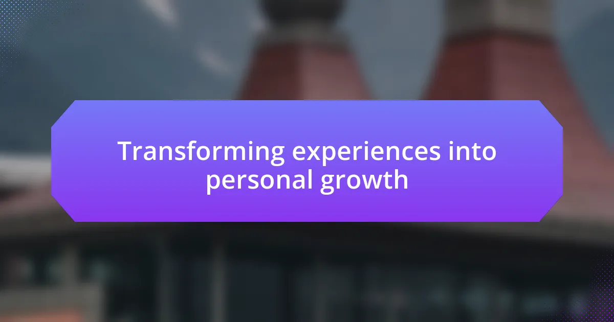 Transforming experiences into personal growth