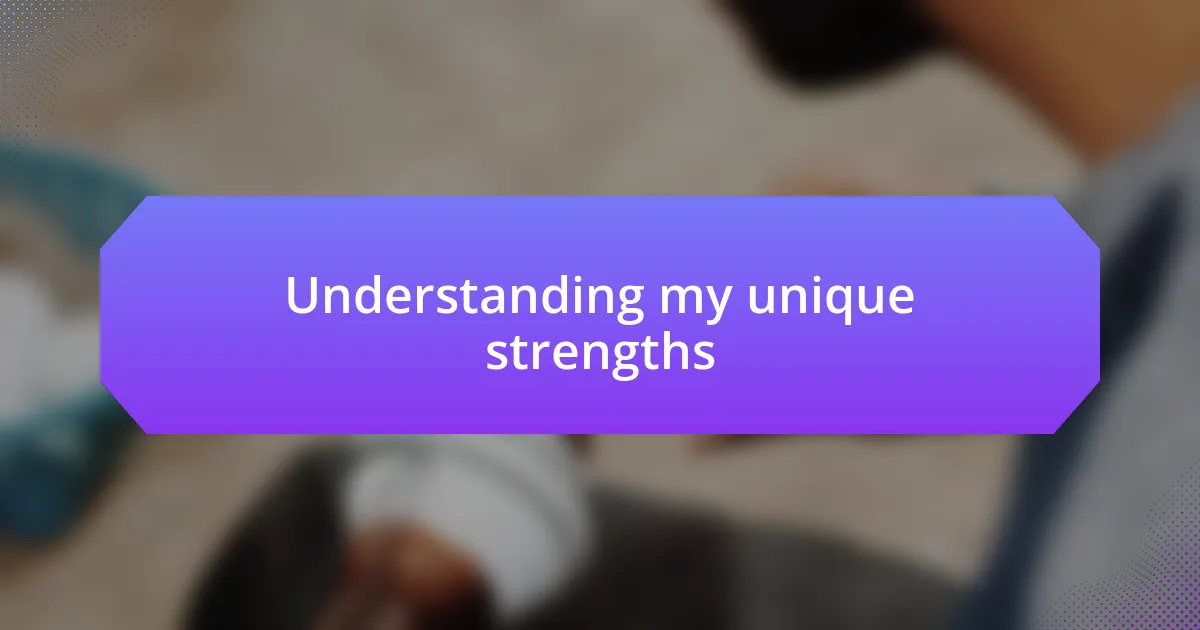 Understanding my unique strengths