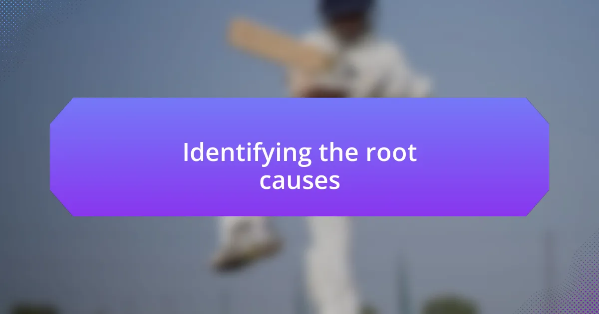 Identifying the root causes