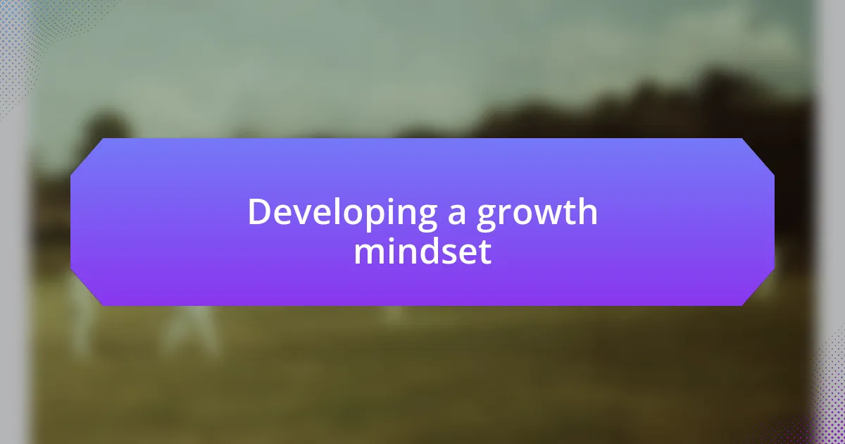 Developing a growth mindset