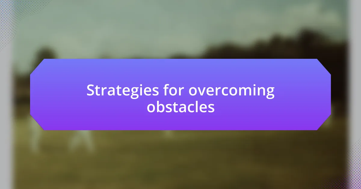 Strategies for overcoming obstacles