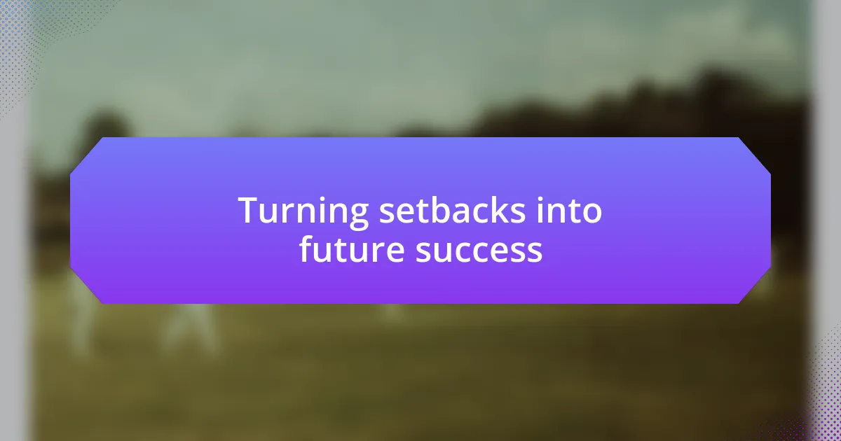 Turning setbacks into future success