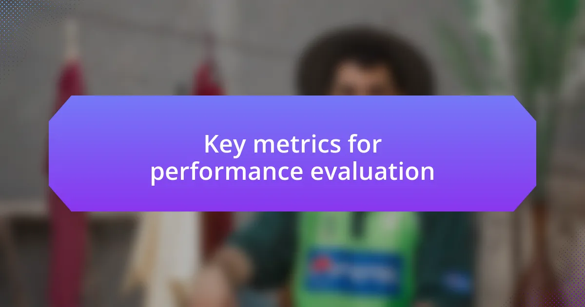 Key metrics for performance evaluation