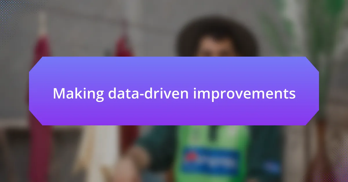 Making data-driven improvements