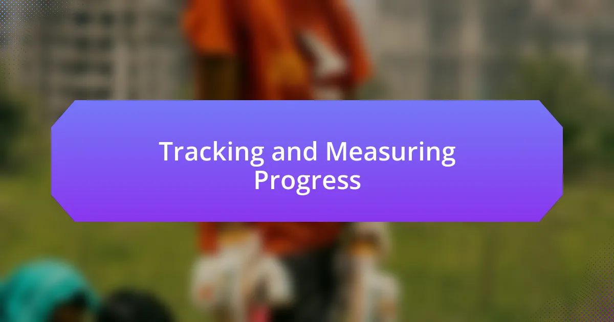 Tracking and Measuring Progress