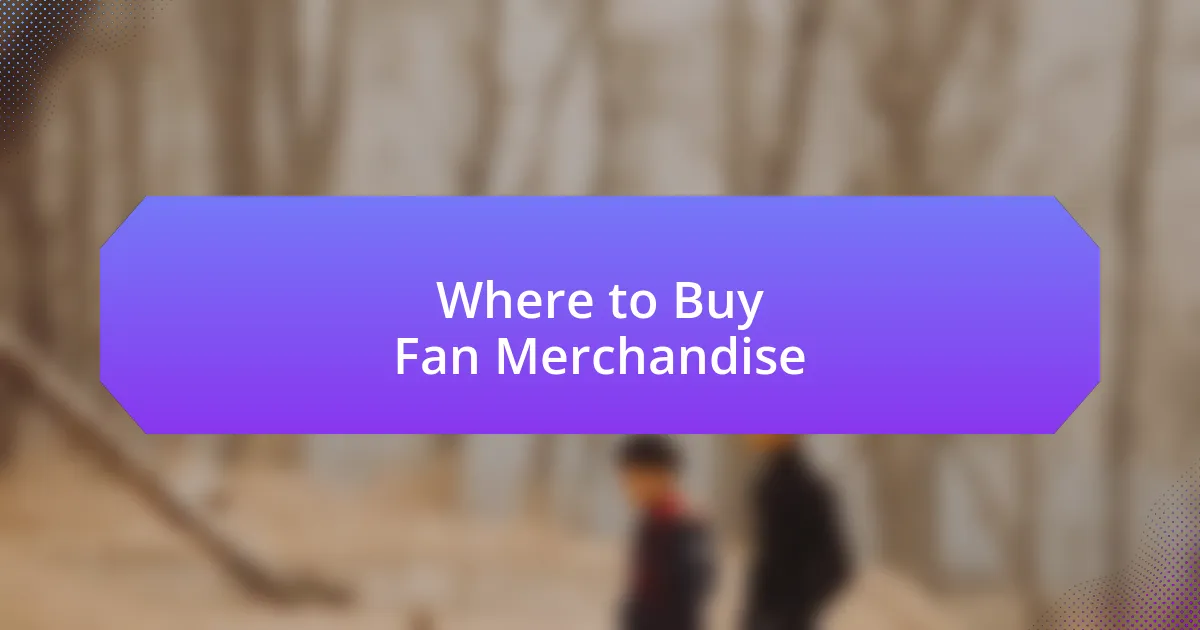 Where to Buy Fan Merchandise