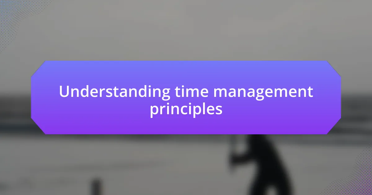 Understanding time management principles