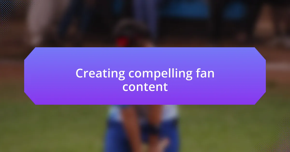 Creating compelling fan content