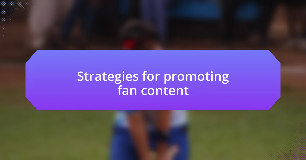 Strategies for promoting fan content