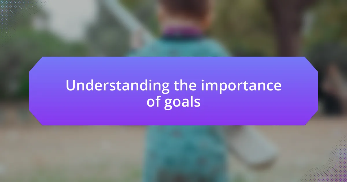 Understanding the importance of goals