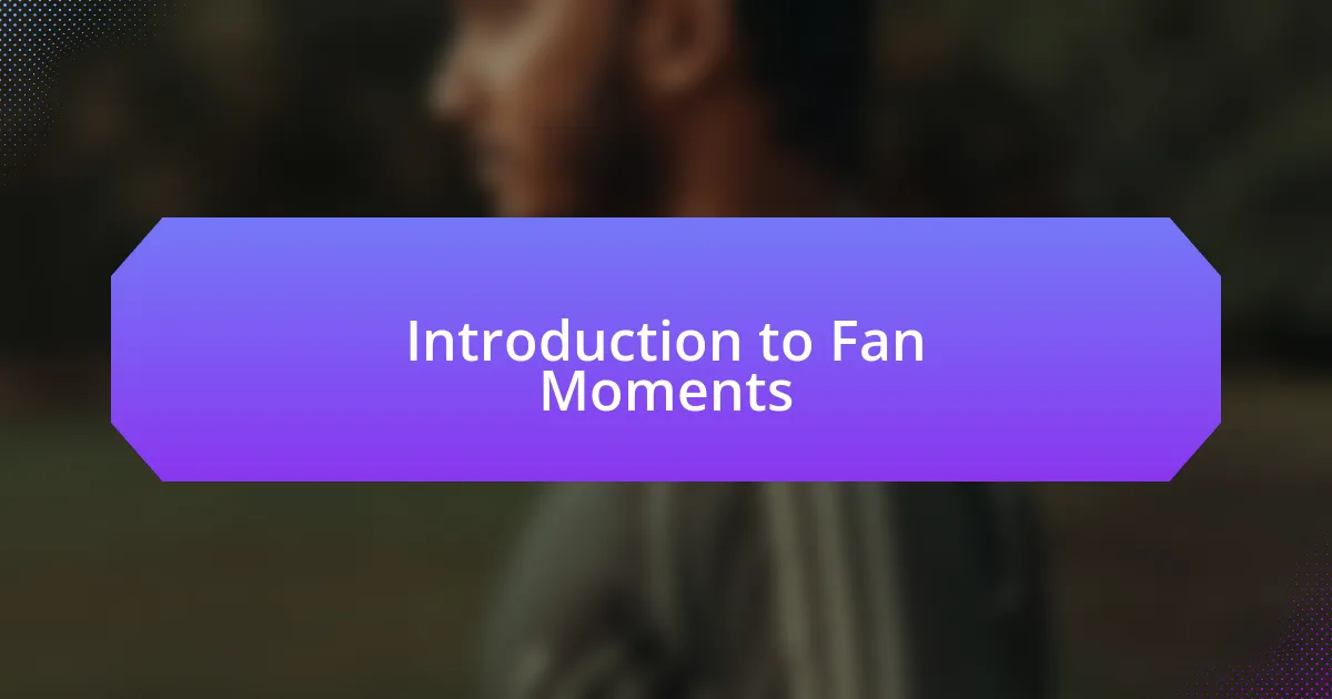 Introduction to Fan Moments