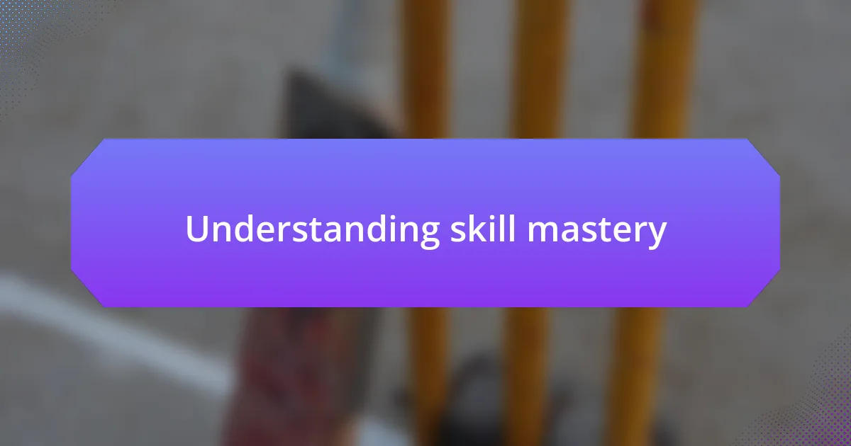 Understanding skill mastery