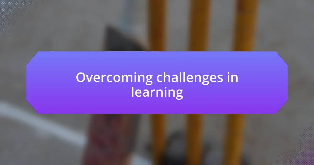 Overcoming challenges in learning