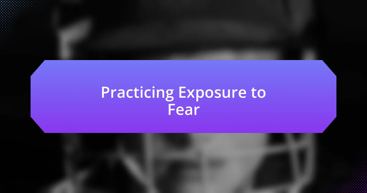 Practicing Exposure to Fear