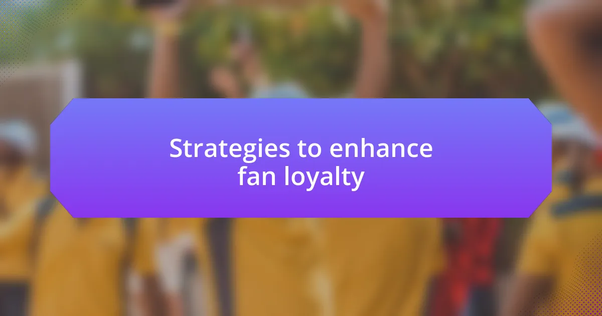 Strategies to enhance fan loyalty