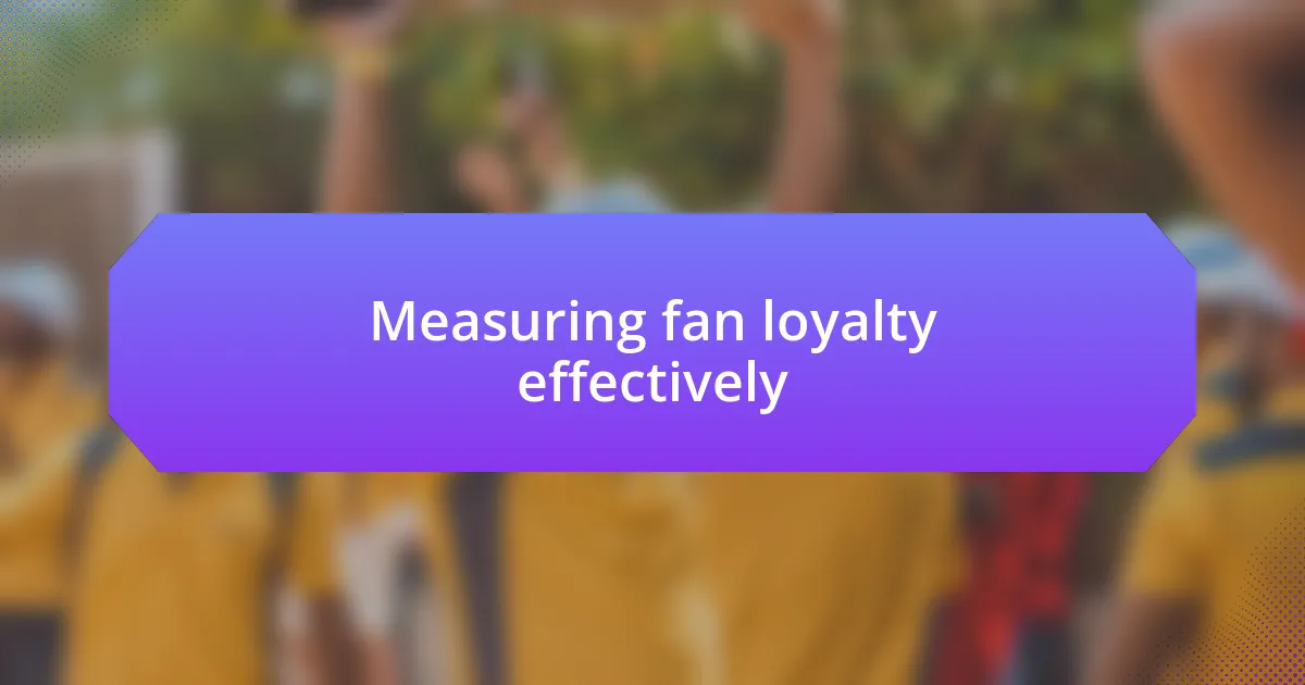 Measuring fan loyalty effectively