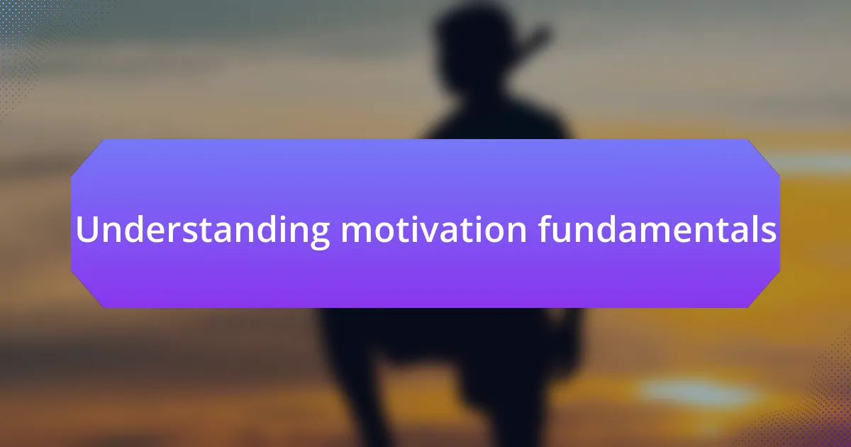 Understanding motivation fundamentals