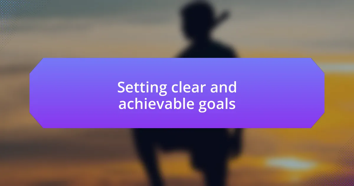 Setting clear and achievable goals