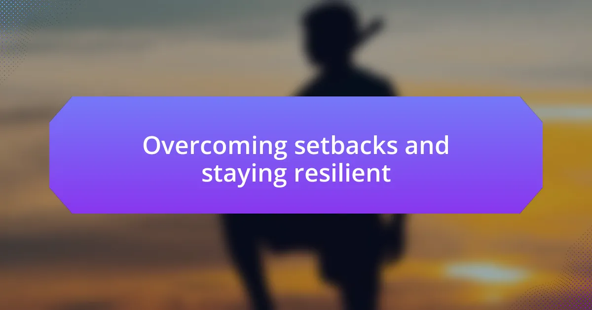 Overcoming setbacks and staying resilient