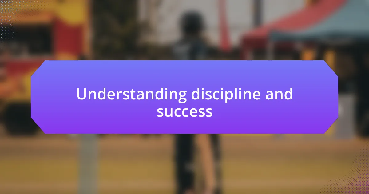 Understanding discipline and success