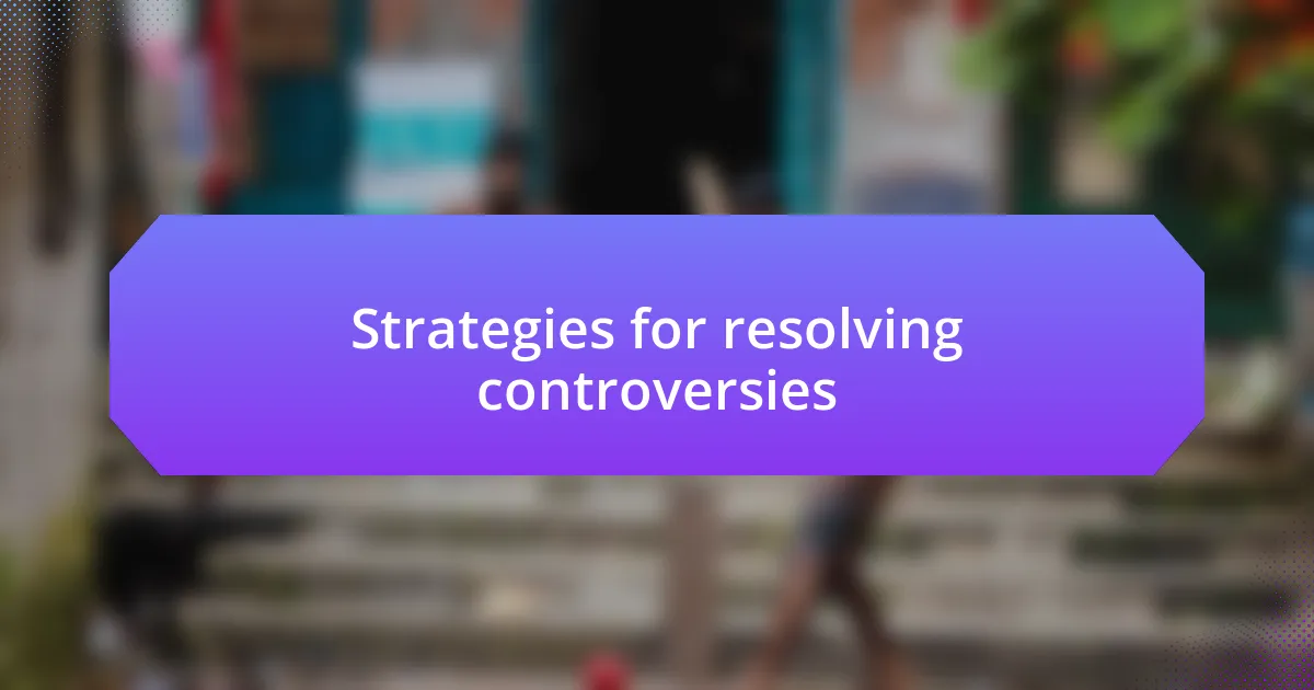 Strategies for resolving controversies