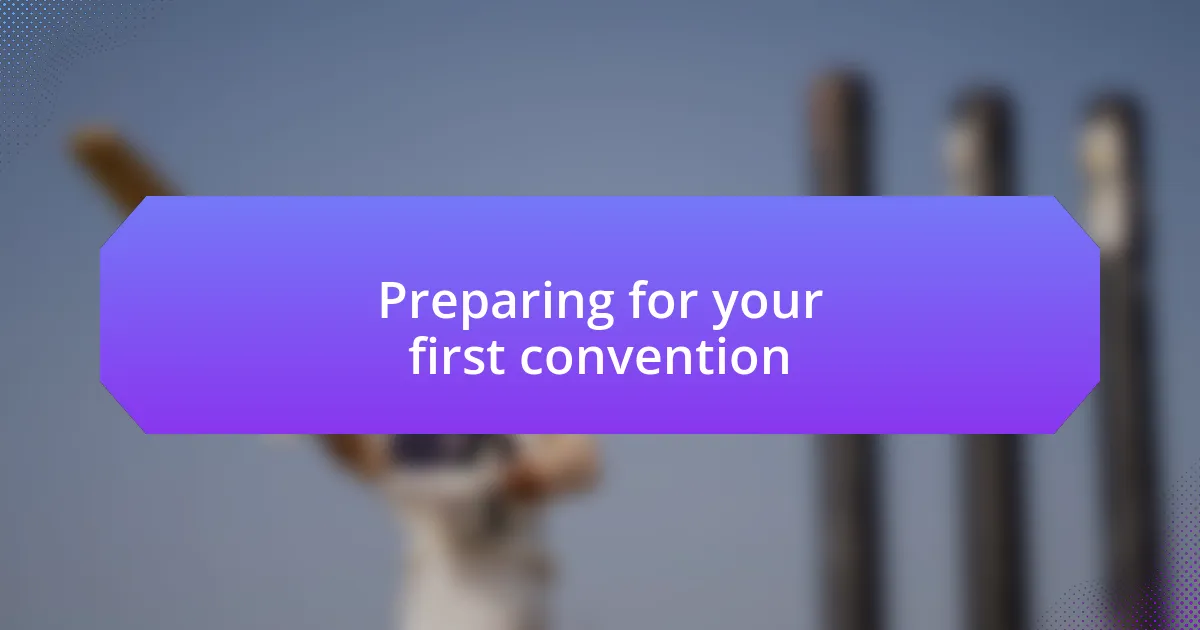 Preparing for your first convention