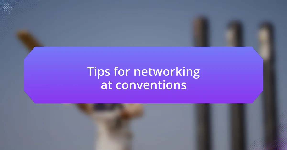 Tips for networking at conventions