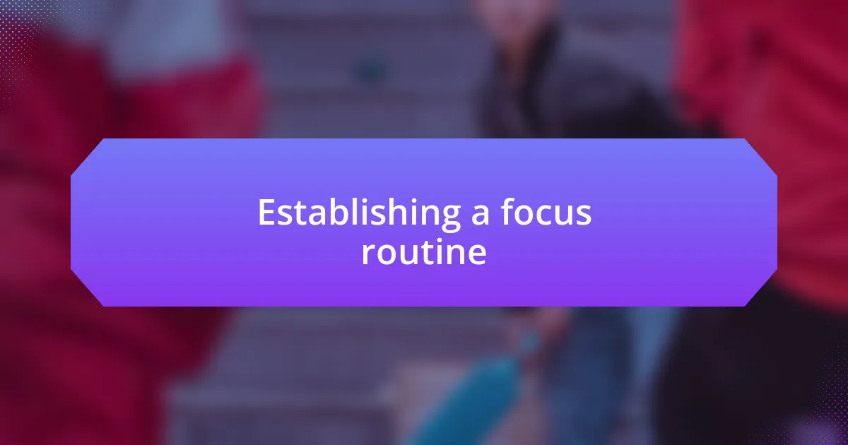 Establishing a focus routine