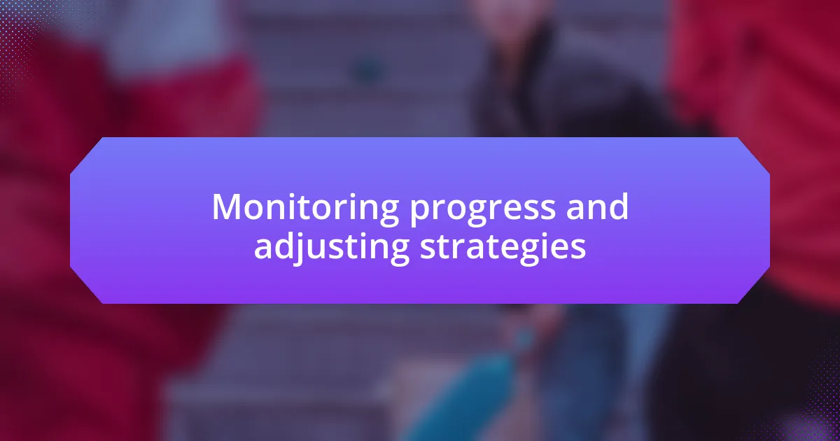 Monitoring progress and adjusting strategies