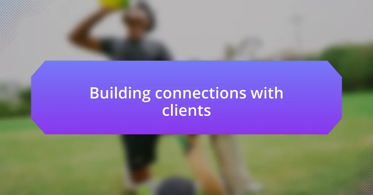 Building connections with clients