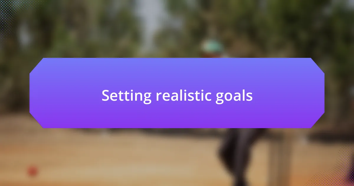 Setting realistic goals