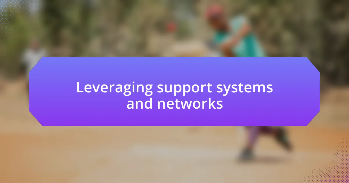 Leveraging support systems and networks