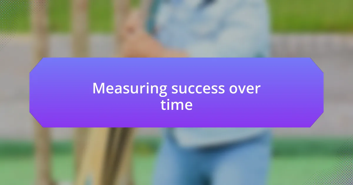 Measuring success over time