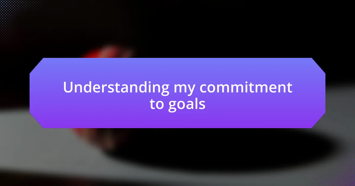 Understanding my commitment to goals