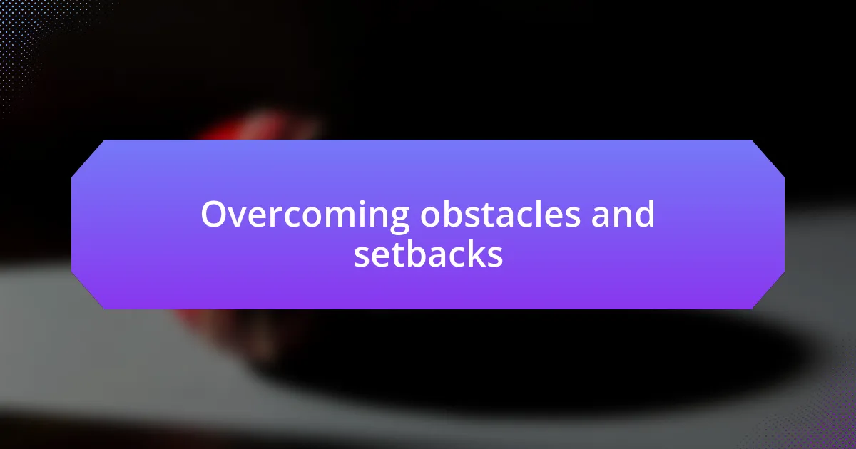 Overcoming obstacles and setbacks