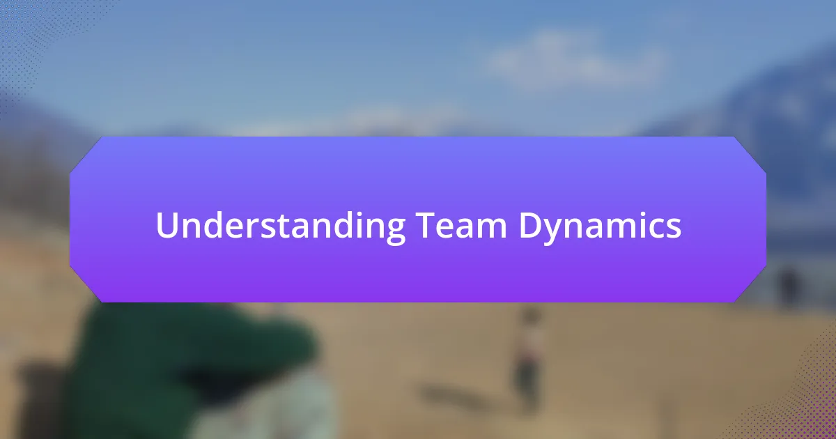 Understanding Team Dynamics