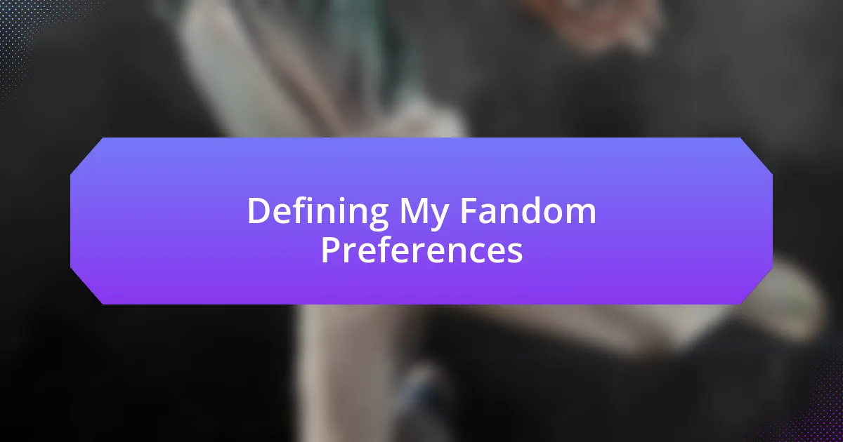 Defining My Fandom Preferences