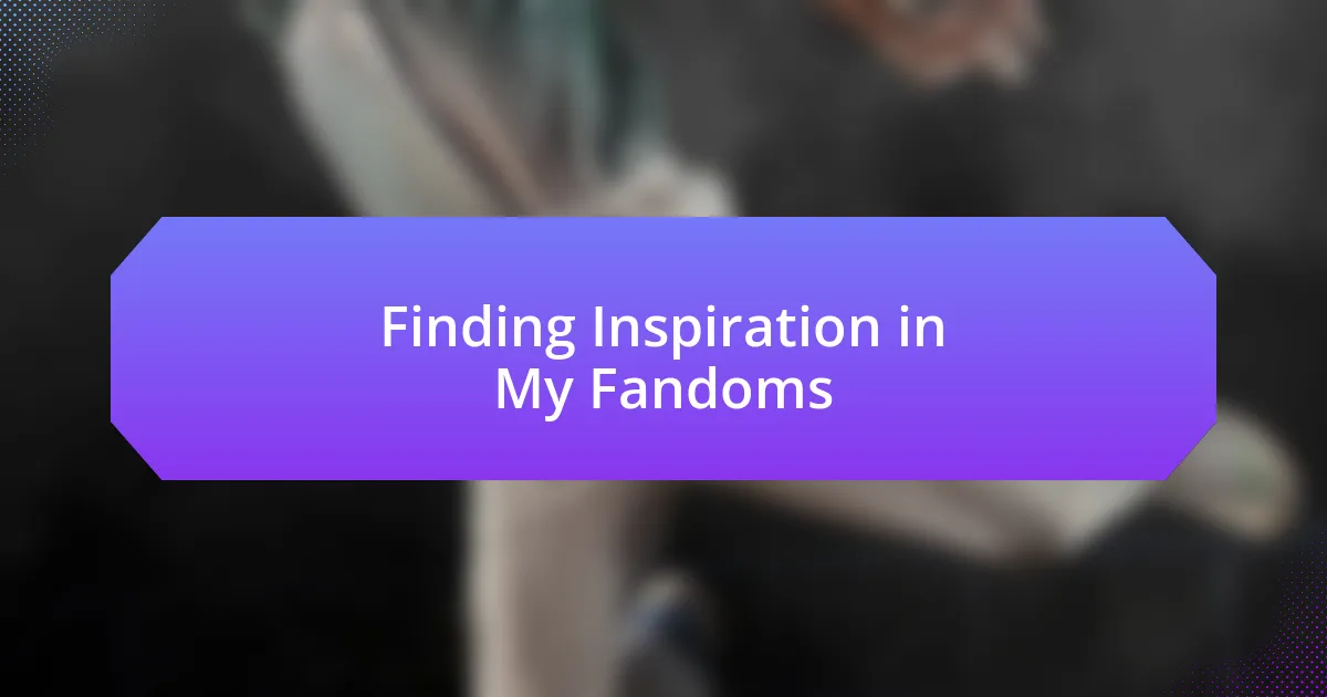 Finding Inspiration in My Fandoms